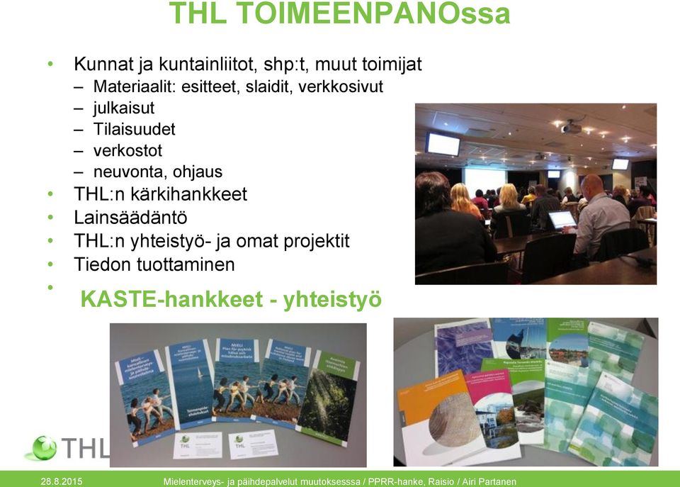 Lainsäädäntö THL:n yhteistyö- ja omat projektit Tiedon tuottaminen KASTE-hankkeet -