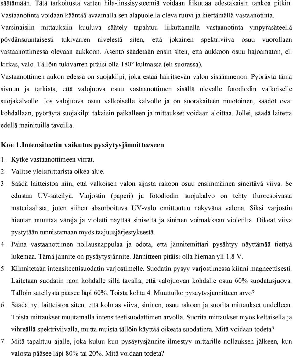 olevaan aukkoon. Asento säädetään ensin siten, että aukkoon osuu hajoamaton, eli kirkas, valo. Tällöin tukivarren pitäisi olla 180 kulmassa (eli suorassa).