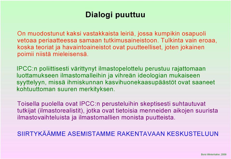 IPCC:n poliittisesti värittynyt ilmastopelottelu perustuu rajattomaan luottamukseen ilmastomalleihin ja vihreän ideologian mukaiseen syyttelyyn, missä ihmiskunnan