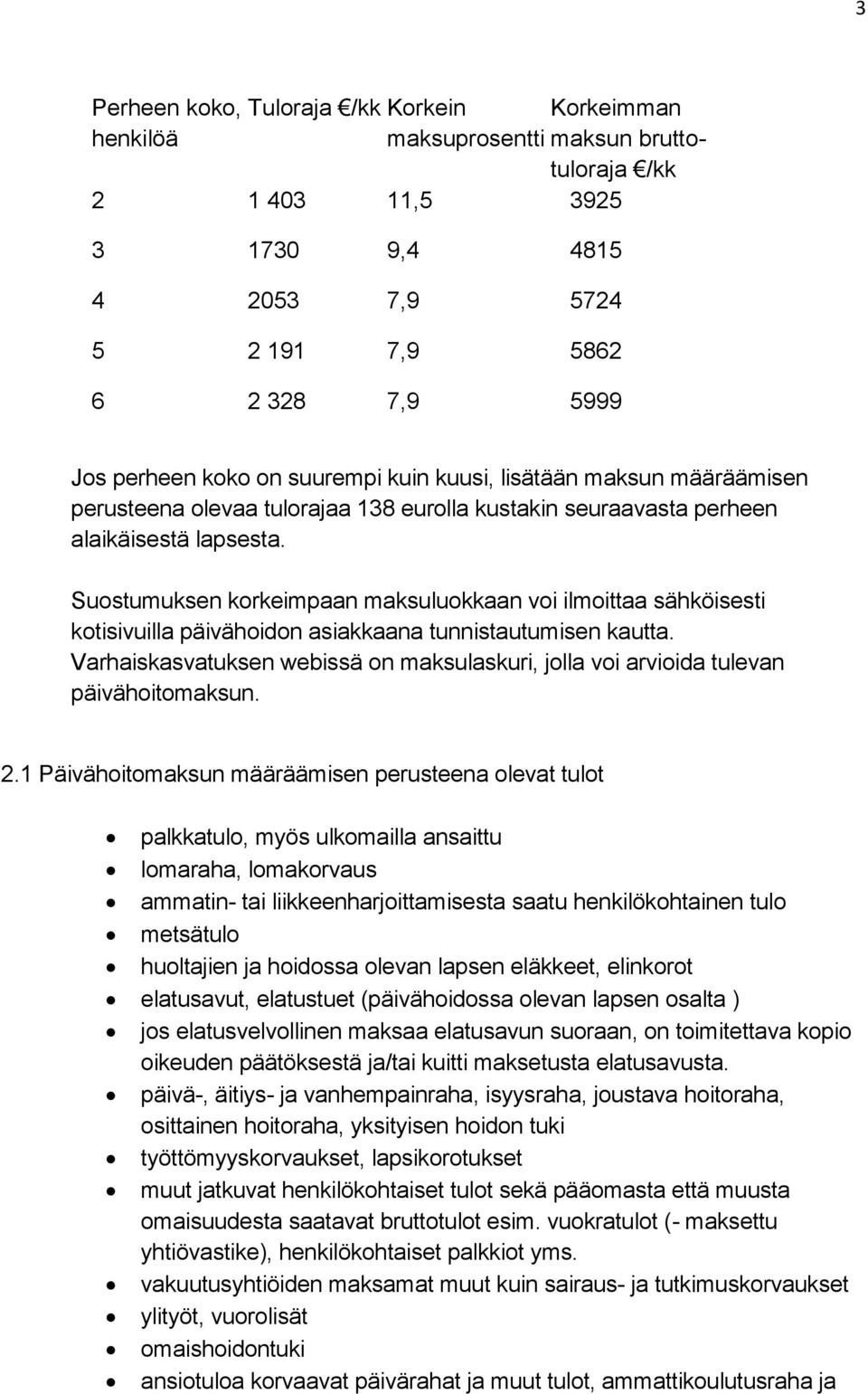 Suostumuksen korkeimpaan maksuluokkaan voi ilmoittaa sähköisesti kotisivuilla päivähoidon asiakkaana tunnistautumisen kautta.