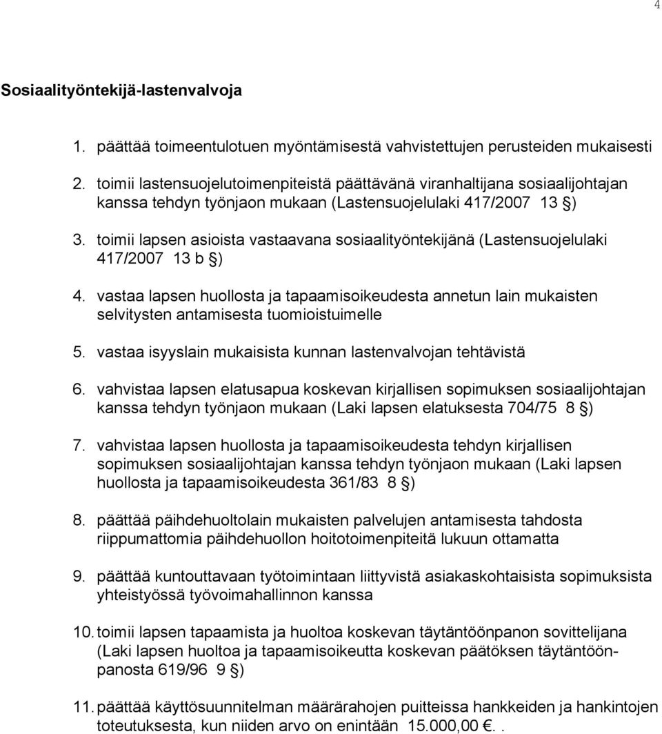 toimii lapsen asioista vastaavana sosiaalityöntekijänä (Lastensuojelulaki 417/2007 13 b ) 4.