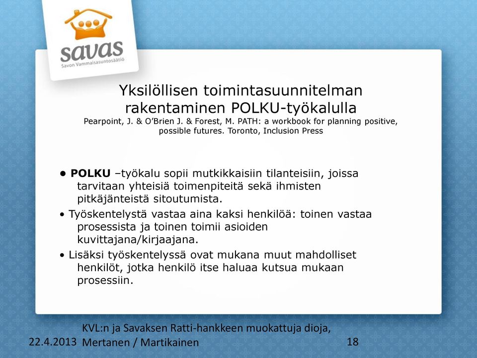 Toronto, Inclusion Press POLKU työkalu sopii mutkikkaisiin tilanteisiin, joissa tarvitaan yhteisiä toimenpiteitä sekä ihmisten pitkäjänteistä