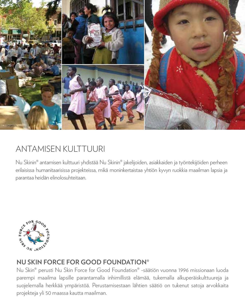 NU SKIN FORCE FOR GOOD FOUNDATION Nu Skin perusti Nu Skin Force for Good Foundation -säätiön vuonna 1996 missionaan luoda parempi maailma lapsille