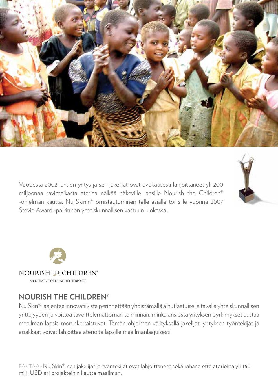 AN INITIATIVE OF NU SKIN ENTERPRISES NOURISH THE CHILDREN Nu Skin laajentaa innovatiivista perinnettään yhdistämällä ainutlaatuisella tavalla yhteiskunnallisen yrittäjyyden ja voittoa