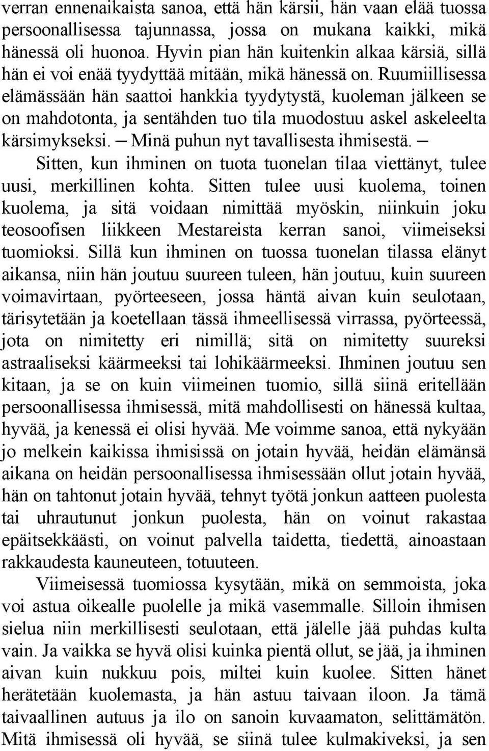 Ruumiillisessa elämässään hän saattoi hankkia tyydytystä, kuoleman jälkeen se on mahdotonta, ja sentähden tuo tila muodostuu askel askeleelta kärsimykseksi. Minä puhun nyt tavallisesta ihmisestä.