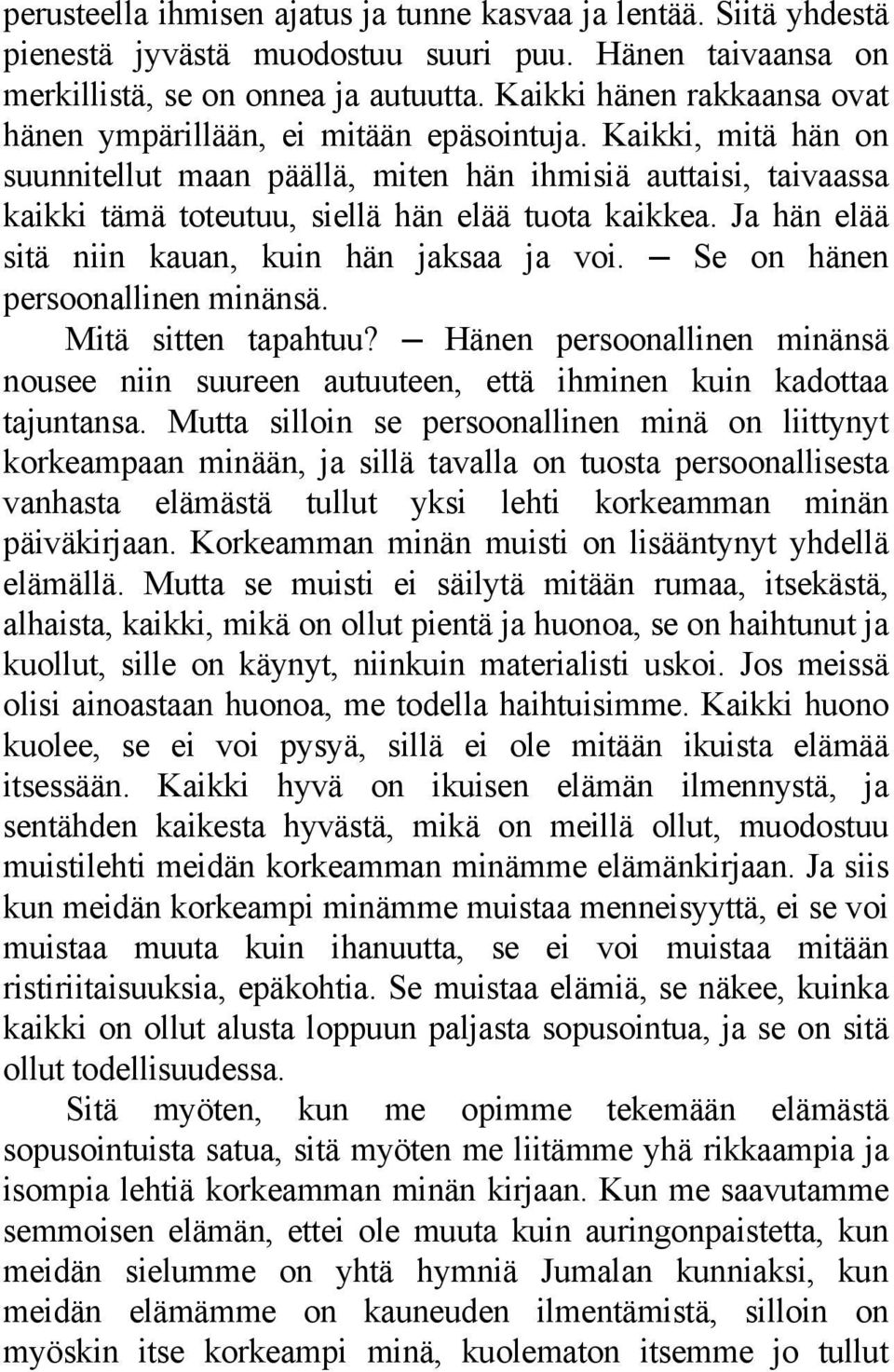 Kaikki, mitä hän on suunnitellut maan päällä, miten hän ihmisiä auttaisi, taivaassa kaikki tämä toteutuu, siellä hän elää tuota kaikkea. Ja hän elää sitä niin kauan, kuin hän jaksaa ja voi.