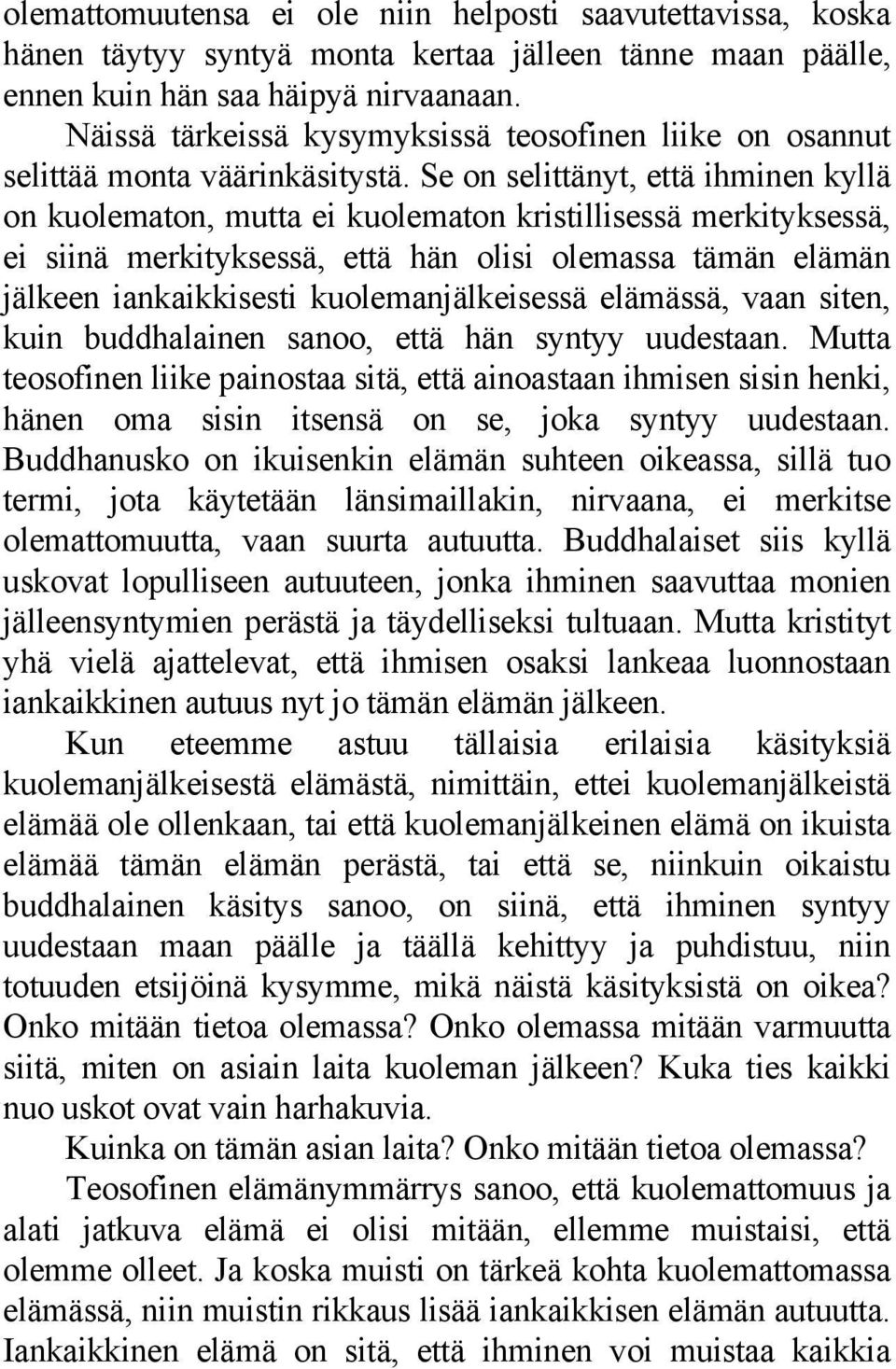 Se on selittänyt, että ihminen kyllä on kuolematon, mutta ei kuolematon kristillisessä merkityksessä, ei siinä merkityksessä, että hän olisi olemassa tämän elämän jälkeen iankaikkisesti