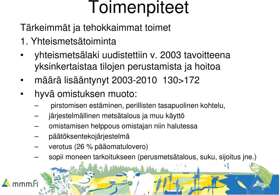 pirstomisen estäminen, perillisten tasapuolinen kohtelu, järjestelmällinen j älli metsätalous ja muu käyttö omistamisen