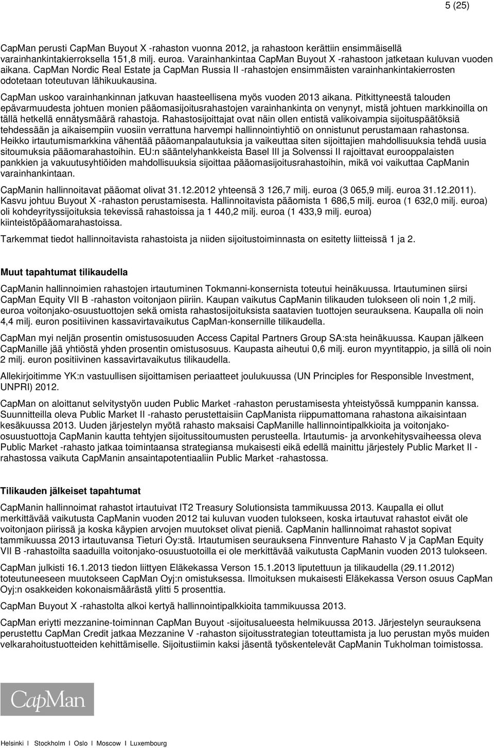 CapMan Nordic Real Estate ja CapMan Russia II -rahastojen ensimmäisten varainhankintakierrosten odotetaan toteutuvan lähikuukausina.