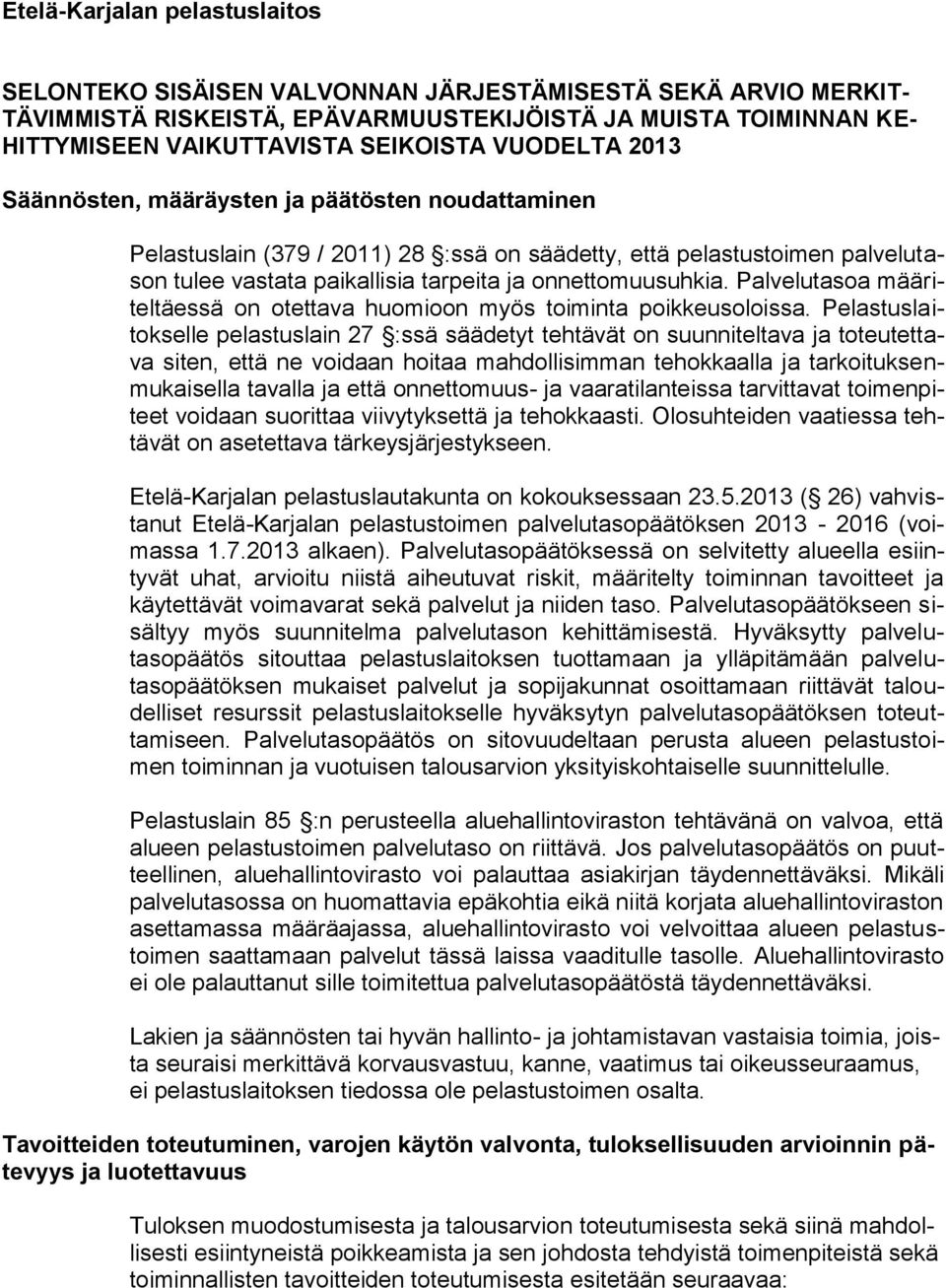 Palvelutasoa määriteltäessä on otettava huomioon myös toiminta poikkeusoloissa.