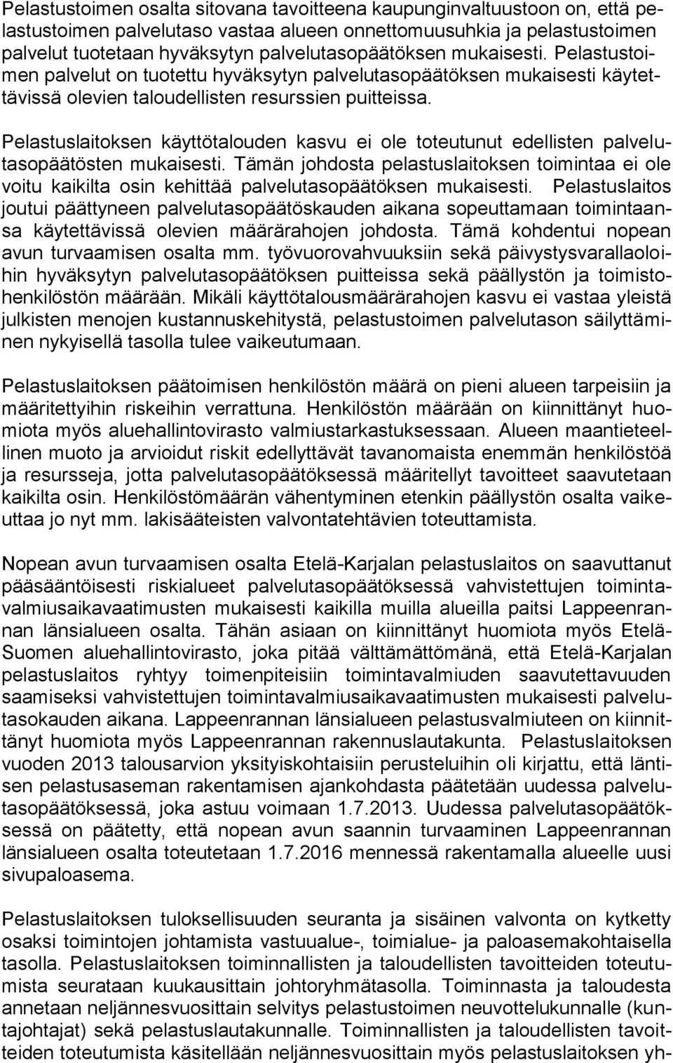 Pelastuslaitoksen käyttötalouden kasvu ei ole toteutunut edellisten palvelutasopäätösten mukaisesti.