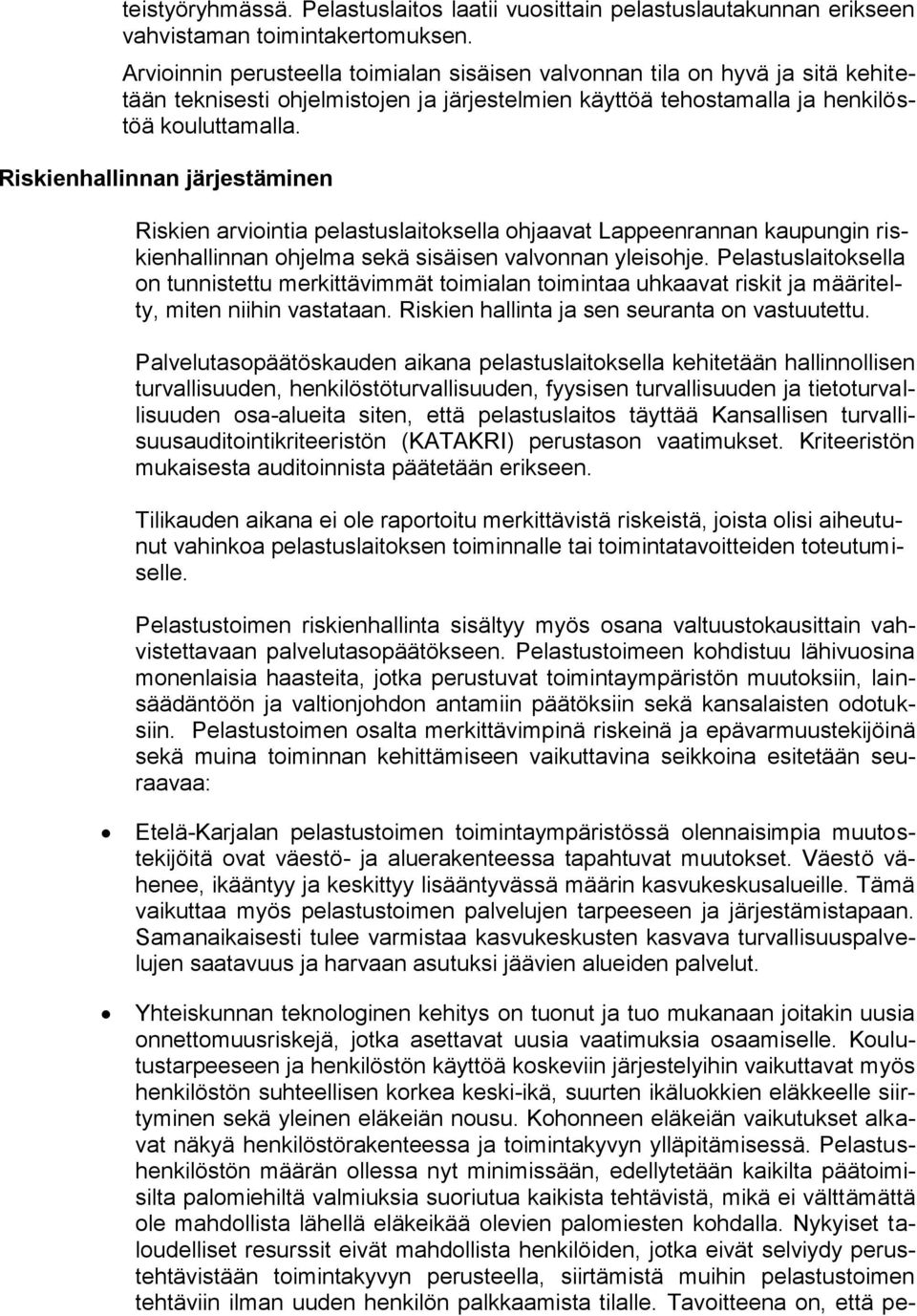 Riskienhallinnan järjestäminen Riskien arviointia pelastuslaitoksella ohjaavat Lappeenrannan kaupungin riskienhallinnan ohjelma sekä sisäisen valvonnan yleisohje.