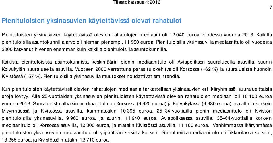 Pienituloisilla yksinasuvilla mediaanitulo oli vuodesta 2 kasvanut hivenen enemmän kuin kaikilla pienituloisilla asuntokunnilla.