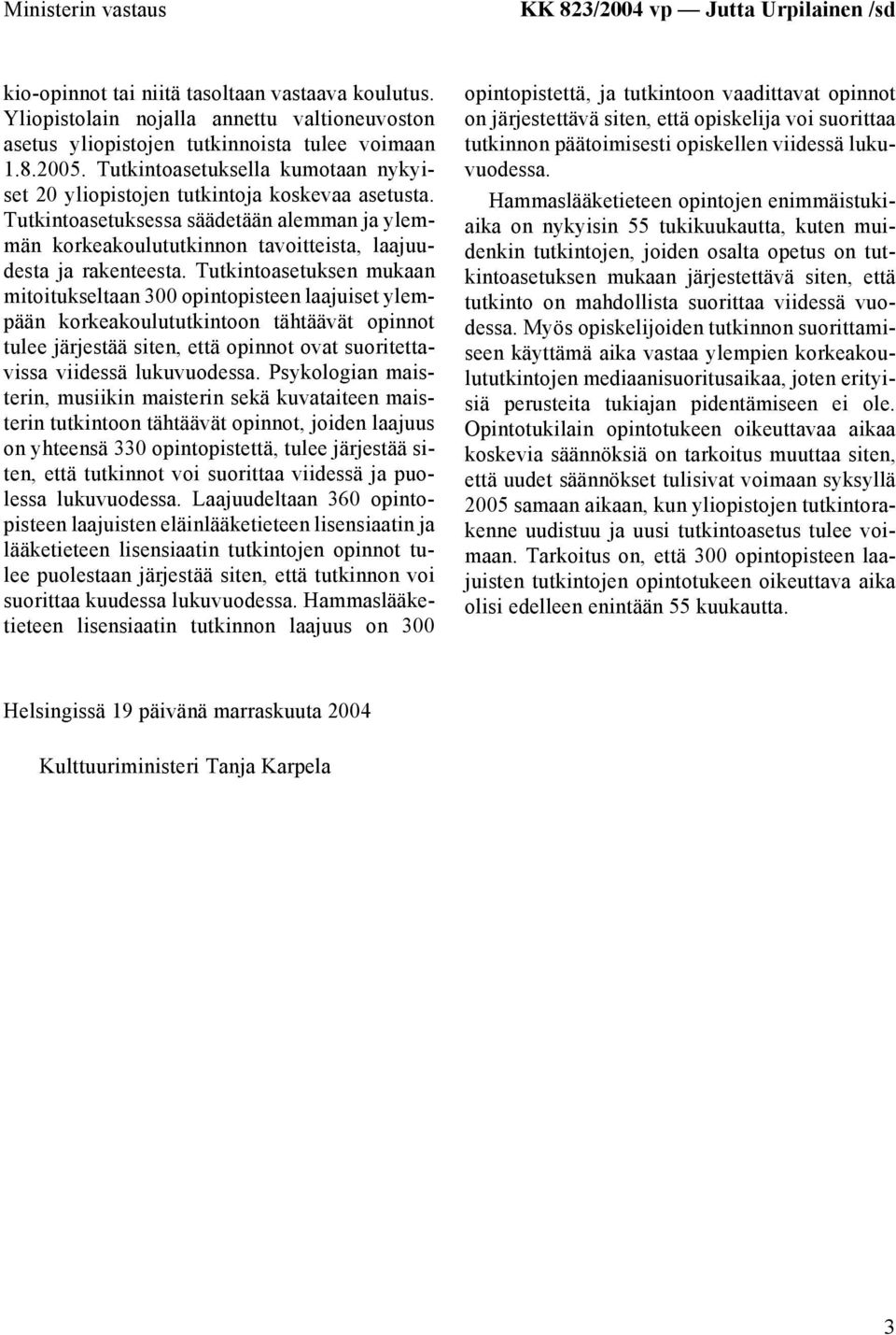 Tutkintoasetuksessa säädetään alemman ja ylemmän korkeakoulututkinnon tavoitteista, laajuudesta ja rakenteesta.