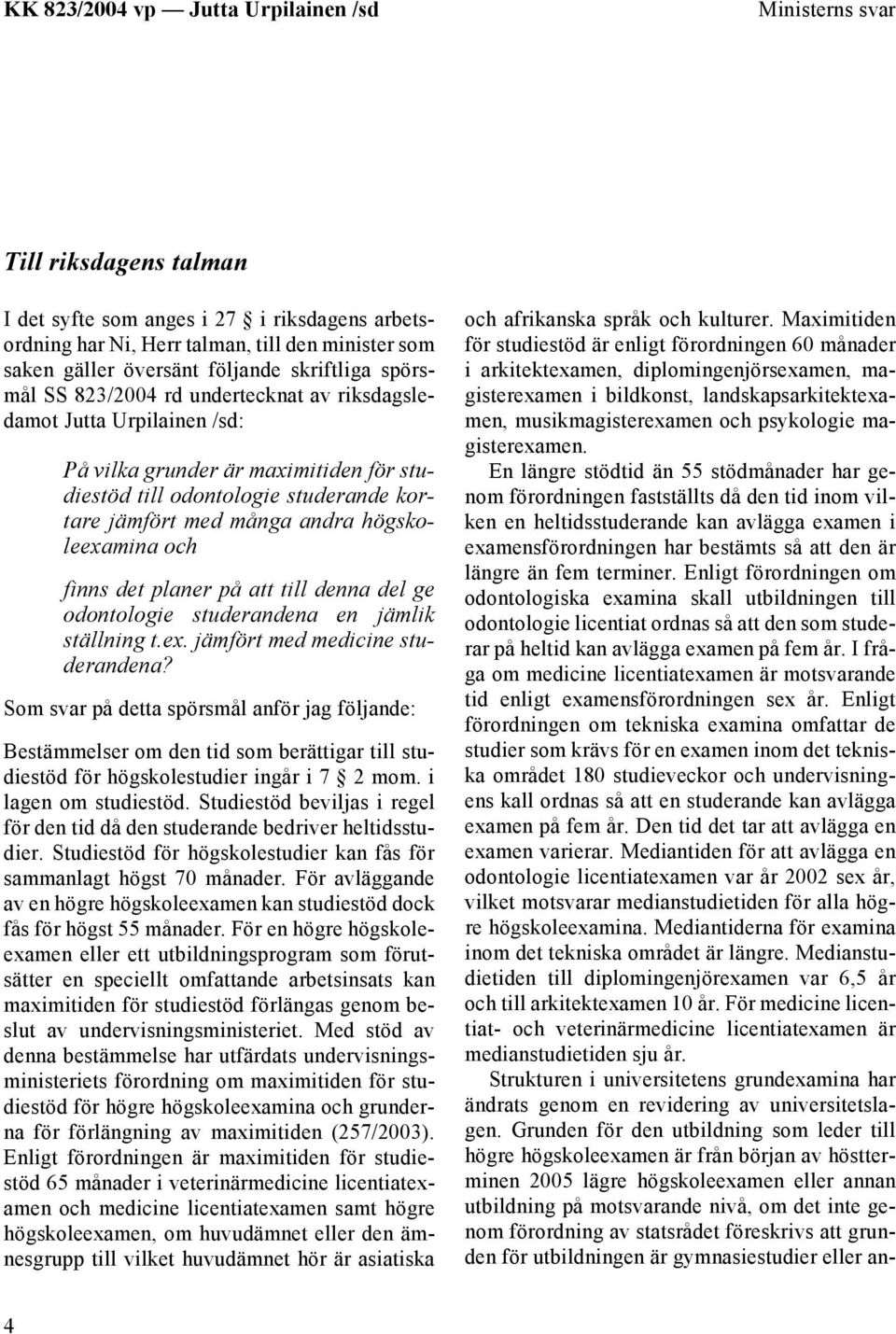 planer på att till denna del ge odontologie studerandena en jämlik ställning t.ex. jämfört med medicine studerandena?