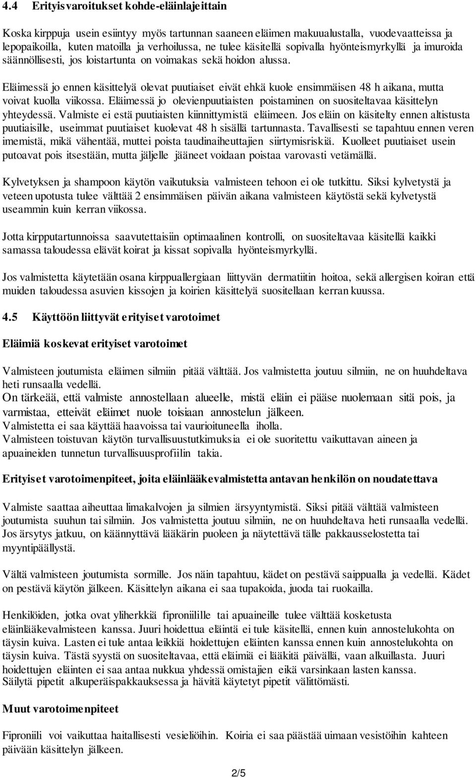 Eläimessä jo ennen käsittelyä olevat puutiaiset eivät ehkä kuole ensimmäisen 48 h aikana, mutta voivat kuolla viikossa.