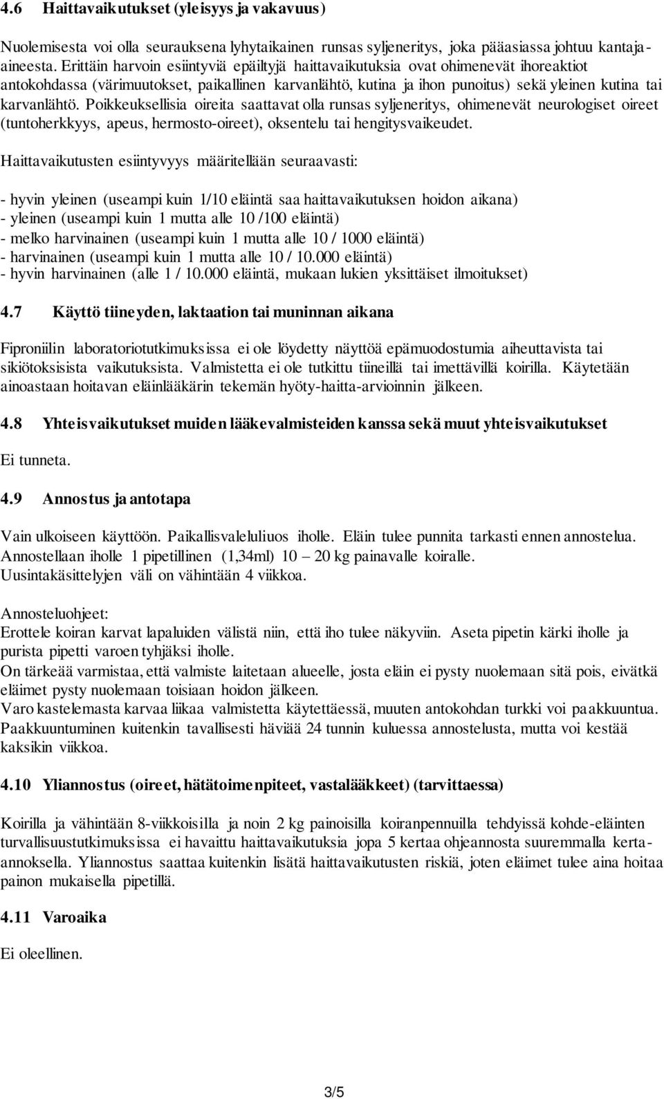 Poikkeuksellisia oireita saattavat olla runsas syljeneritys, ohimenevät neurologiset oireet (tuntoherkkyys, apeus, hermosto-oireet), oksentelu tai hengitysvaikeudet.