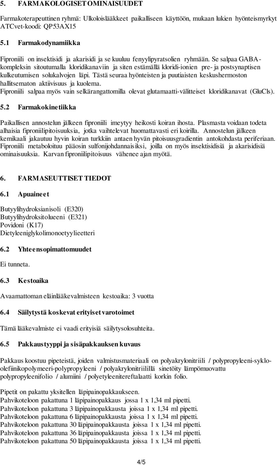 Se salpaa GABAkompleksin sitoutumalla kloridikanaviin ja siten estämällä kloridi-ionien pre- ja postsynaptisen kulkeutumisen solukalvojen läpi.