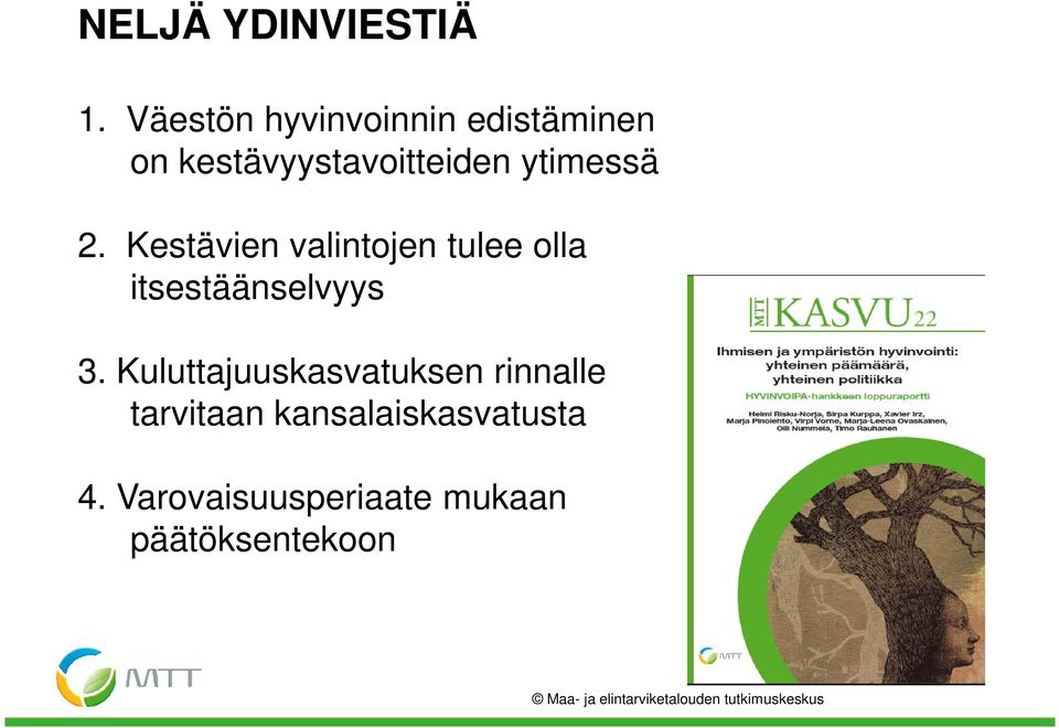 ytimessä 2. Kestävien valintojen tulee olla itsestäänselvyys 3.