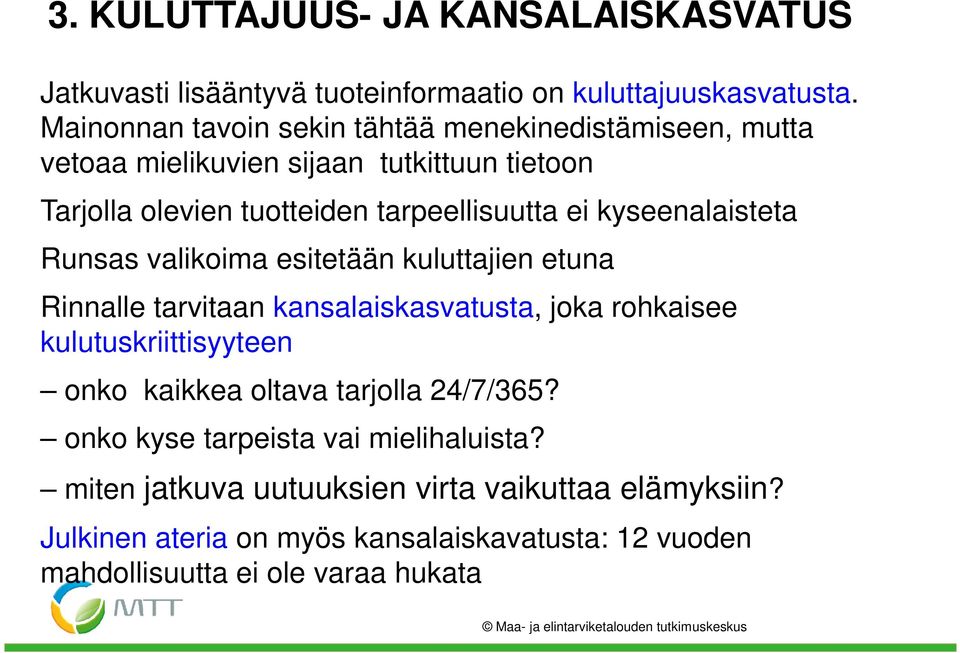 kyseenalaisteta Runsas valikoima esitetään kuluttajien etuna Rinnalle tarvitaan kansalaiskasvatusta, joka rohkaisee kulutuskriittisyyteen onko kaikkea