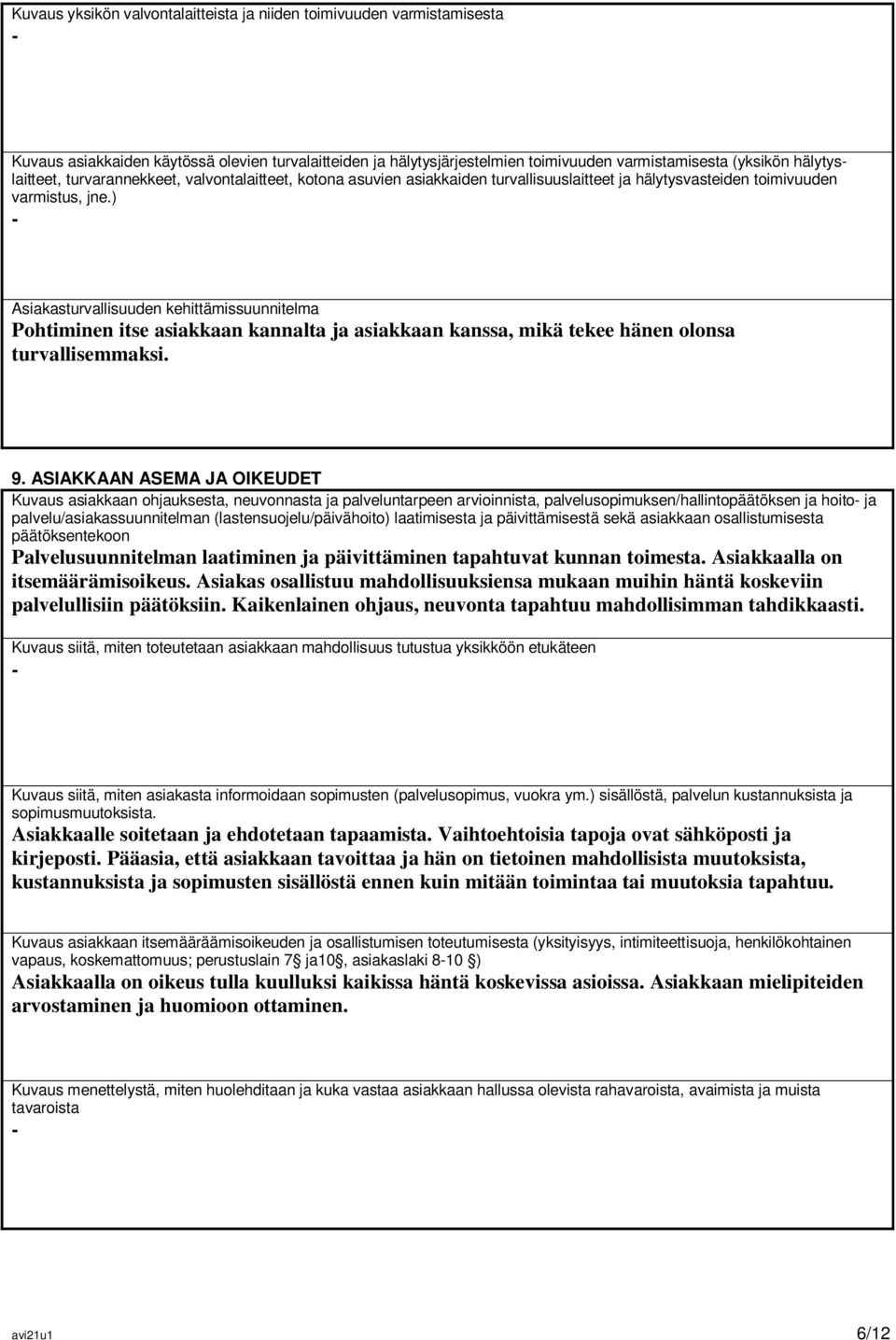 ) Asiakasturvallisuuden kehittämissuunnitelma Pohtiminen itse asiakkaan kannalta ja asiakkaan kanssa, mikä tekee hänen olonsa turvallisemmaksi. 9.