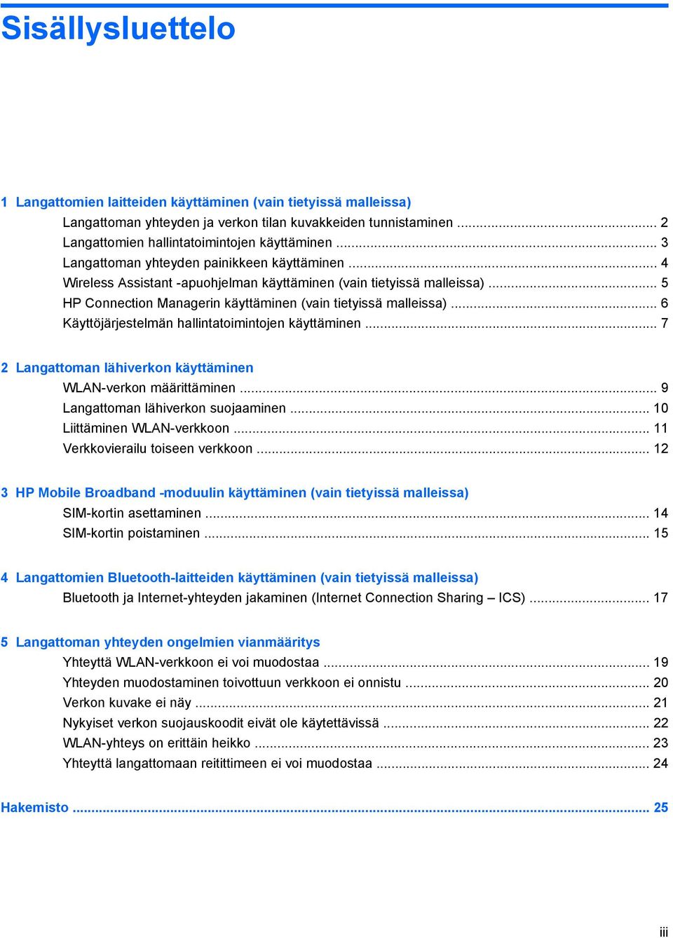 .. 6 Käyttöjärjestelmän hallintatoimintojen käyttäminen... 7 2 Langattoman lähiverkon käyttäminen WLAN-verkon määrittäminen... 9 Langattoman lähiverkon suojaaminen... 10 Liittäminen WLAN-verkkoon.