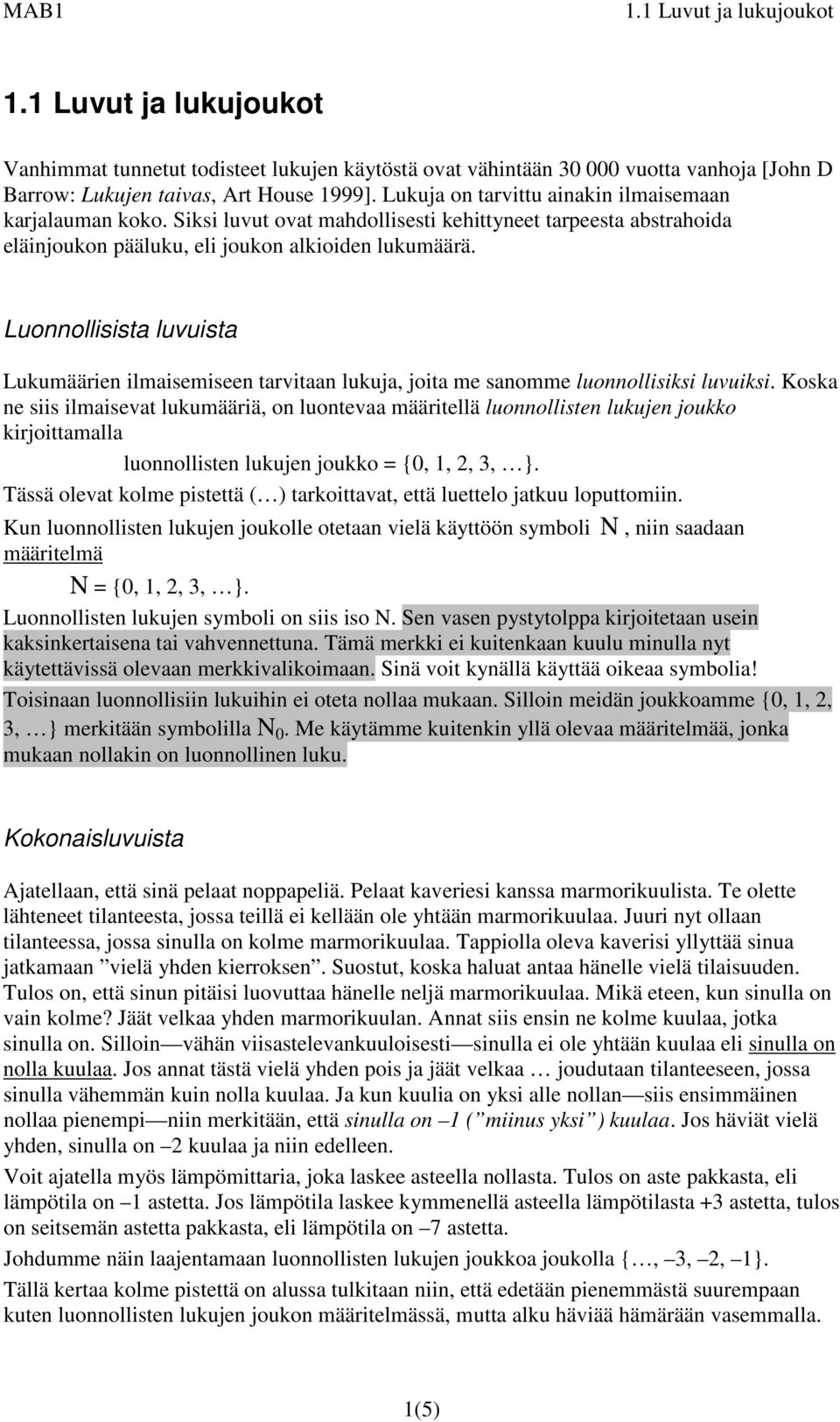 Luoollisista luvuista Lukumäärie ilmaisemisee tarvitaa lukuja, joita me saomme luoollisiksi luvuiksi.