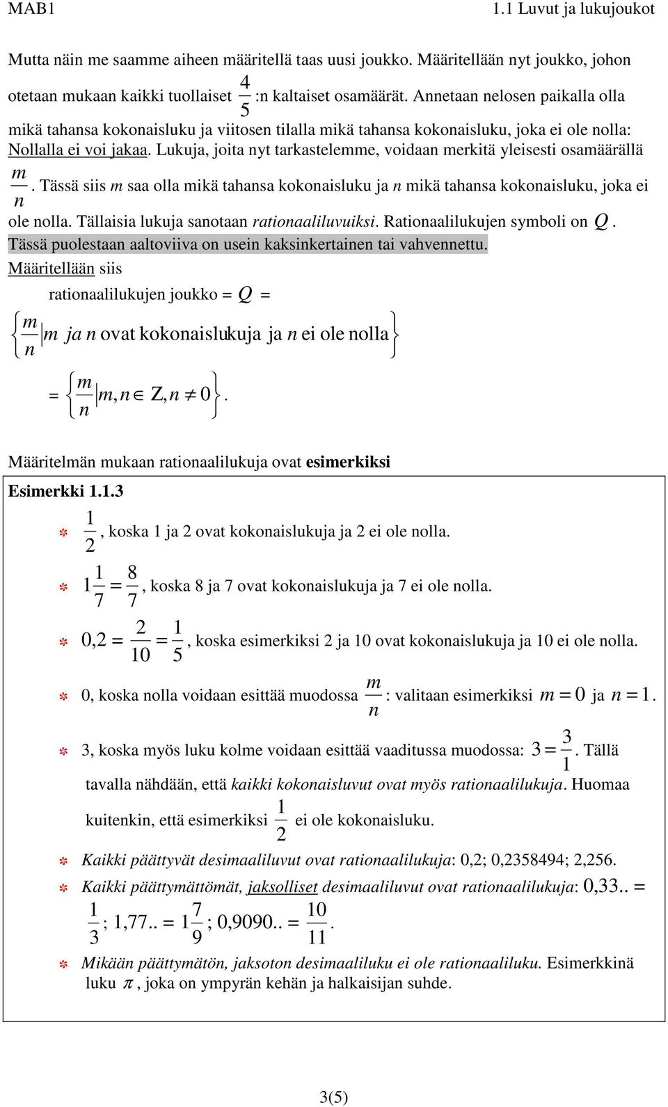 Lukuja, joita yt tarkastelemme, voidaa merkitä yleisesti osamäärällä m. Tässä siis m saa olla mikä tahasa kokoaisluku ja mikä tahasa kokoaisluku, joka ei ole olla.