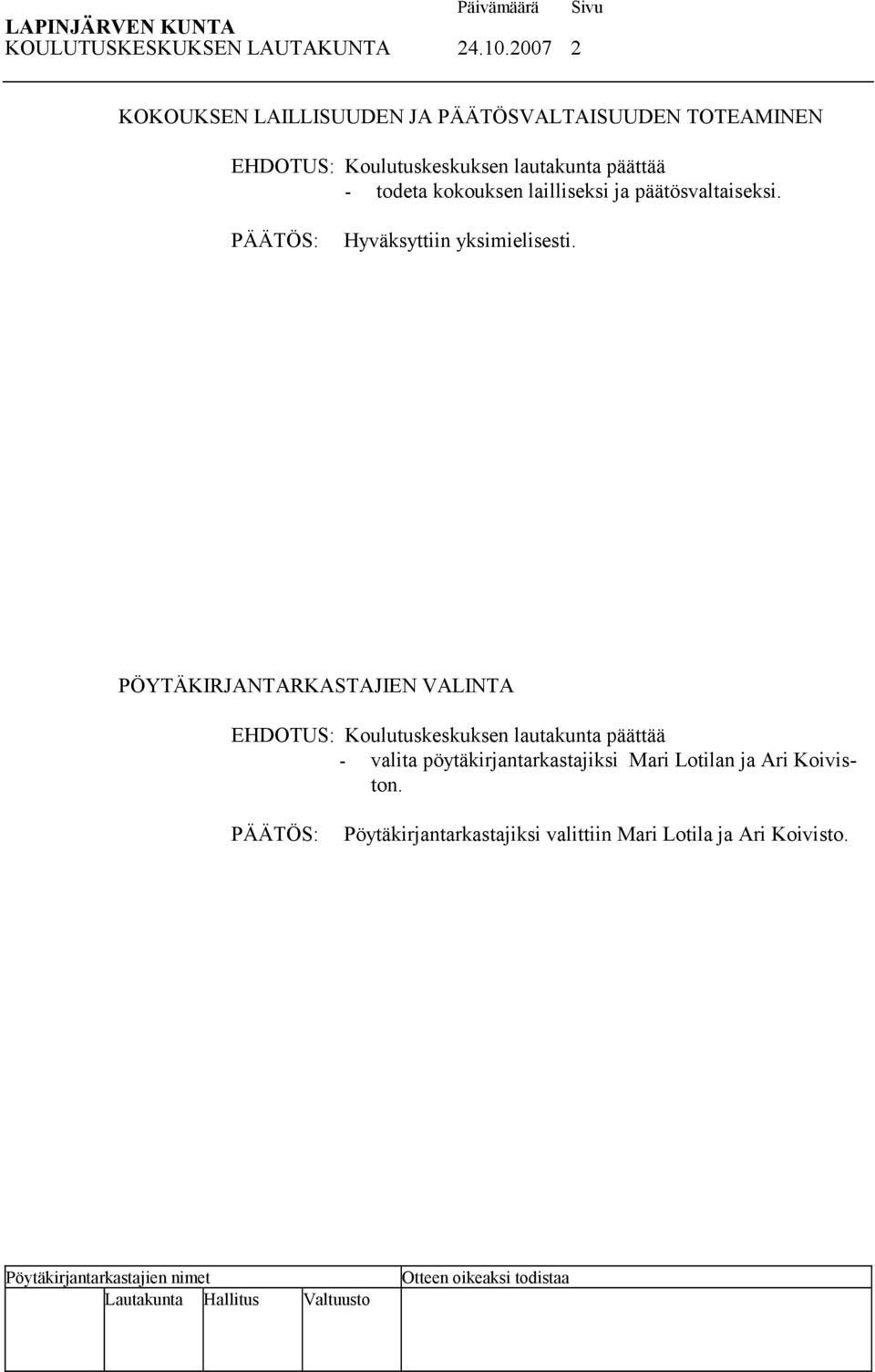 päättää - todeta kokouksen lailliseksi ja päätösvaltaiseksi.