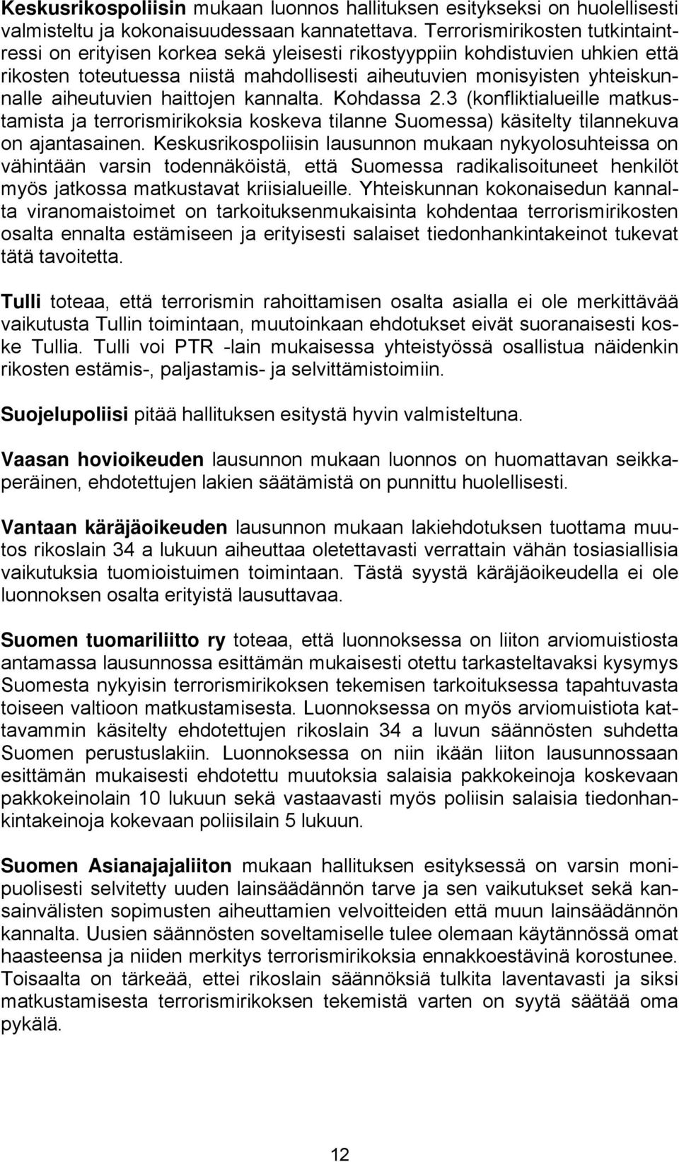 aiheutuvien haittojen kannalta. Kohdassa 2.3 (konfliktialueille matkustamista ja terrorismirikoksia koskeva tilanne Suomessa) käsitelty tilannekuva on ajantasainen.
