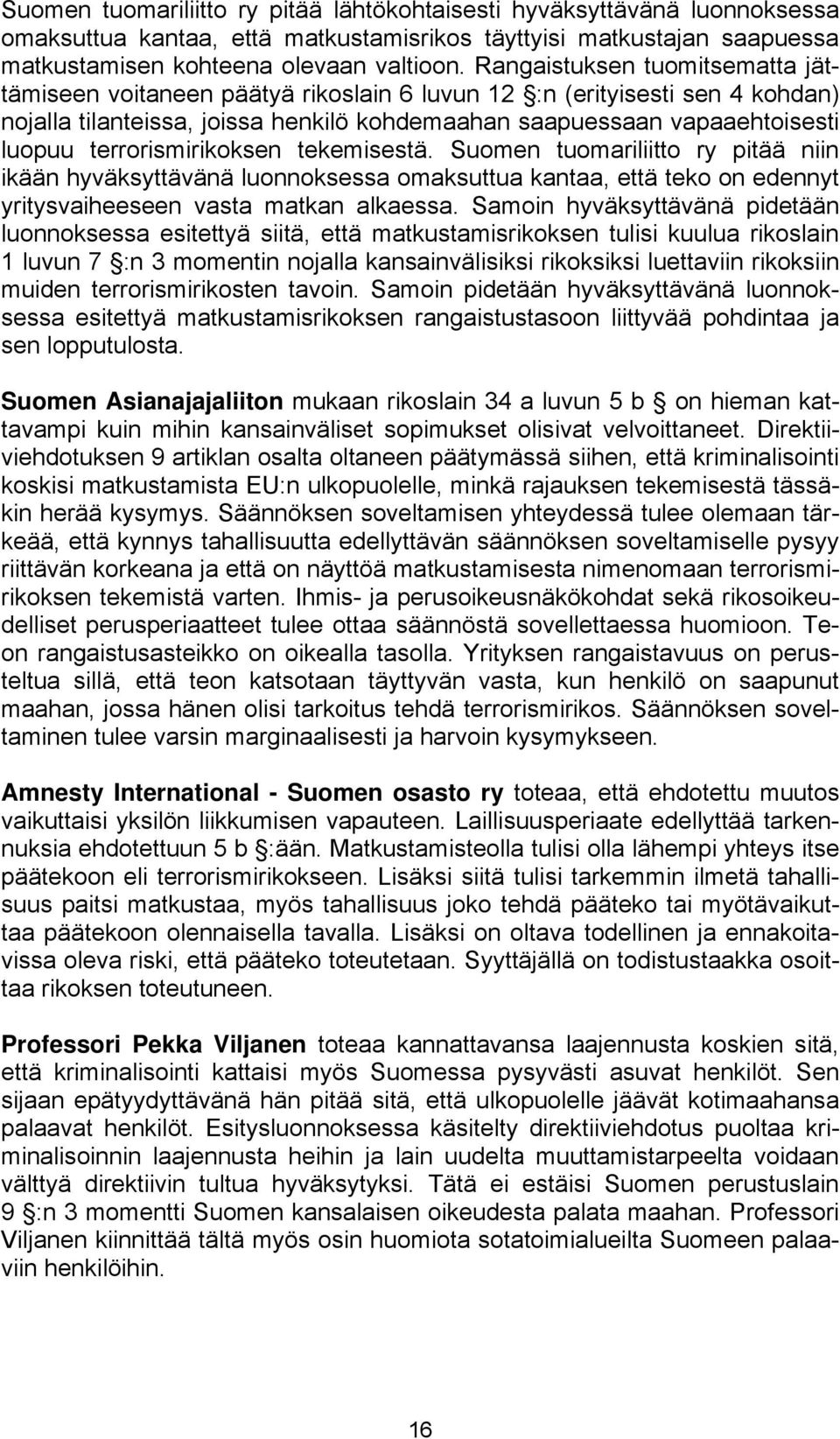terrorismirikoksen tekemisestä. Suomen tuomariliitto ry pitää niin ikään hyväksyttävänä luonnoksessa omaksuttua kantaa, että teko on edennyt yritysvaiheeseen vasta matkan alkaessa.
