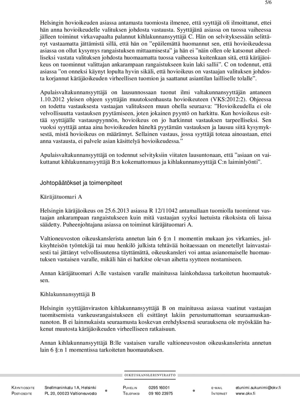 Hän on selvityksessään selittänyt vastaamatta jättämistä sillä, että hän on epäilemättä huomannut sen, että hovioikeudessa asiassa on ollut kysymys rangaistuksen mittaamisesta ja hän ei näin ollen