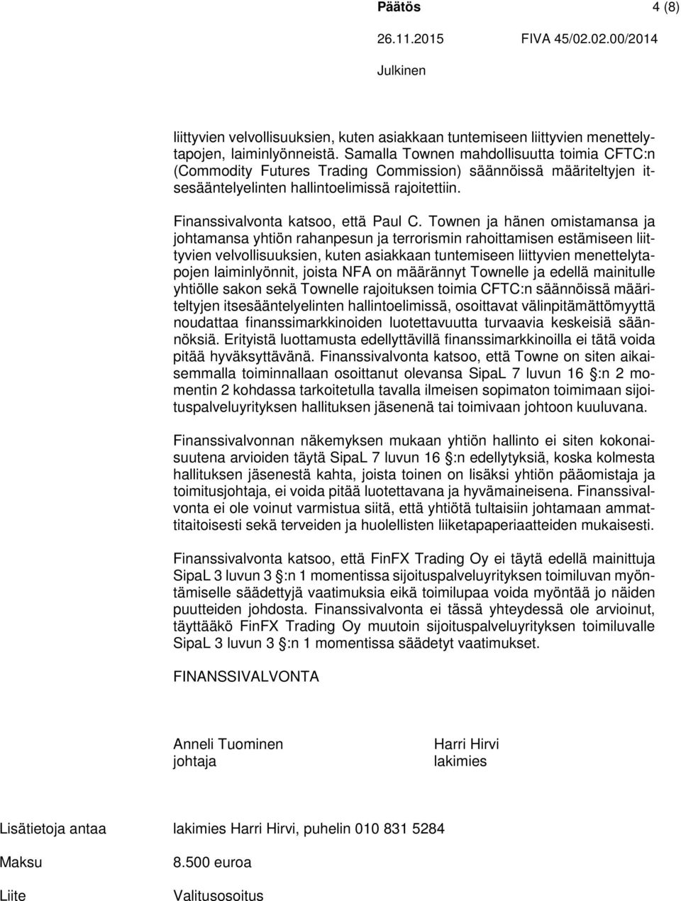 Townen ja hänen omistamansa ja johtamansa yhtiön rahanpesun ja terrorismin rahoittamisen estämiseen liittyvien velvollisuuksien, kuten asiakkaan tuntemiseen liittyvien menettelytapojen laiminlyönnit,