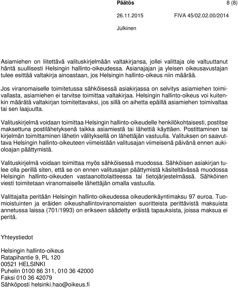 Jos viranomaiselle toimitetussa sähköisessä asiakirjassa on selvitys asiamiehen toimivallasta, asiamiehen ei tarvitse toimittaa valtakirjaa.