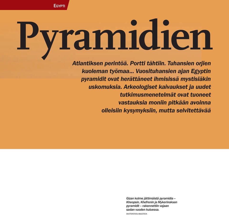 Arkeologiset kaivaukset ja uudet tutkimusmenetelmät ovat tuoneet vastauksia moniin pitkään avoinna olleisiin kysymyksiin,