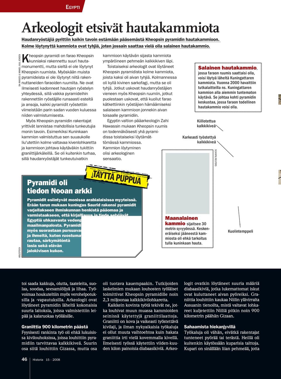 Kheopsin pyramidi on farao Kheopsin kunniaksi rakennettu suuri hautamonumentti, mutta sieltä ei ole löytynyt Kheopsin ruumista.