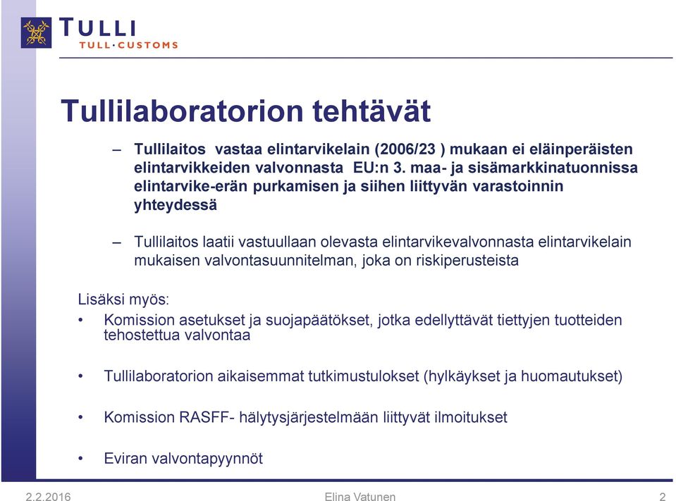 elintarvikelain mukaisen valvontasuunnitelman, joka on riskiperusteista Lisäksi myös: Komission asetukset ja suojapäätökset, jotka edellyttävät tiettyjen tuotteiden