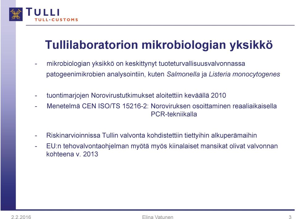 CEN ISO/TS 15216-2: Noroviruksen osoittaminen reaaliaikaisella PCR-tekniikalla - Riskinarvioinnissa Tullin valvonta kohdistettiin