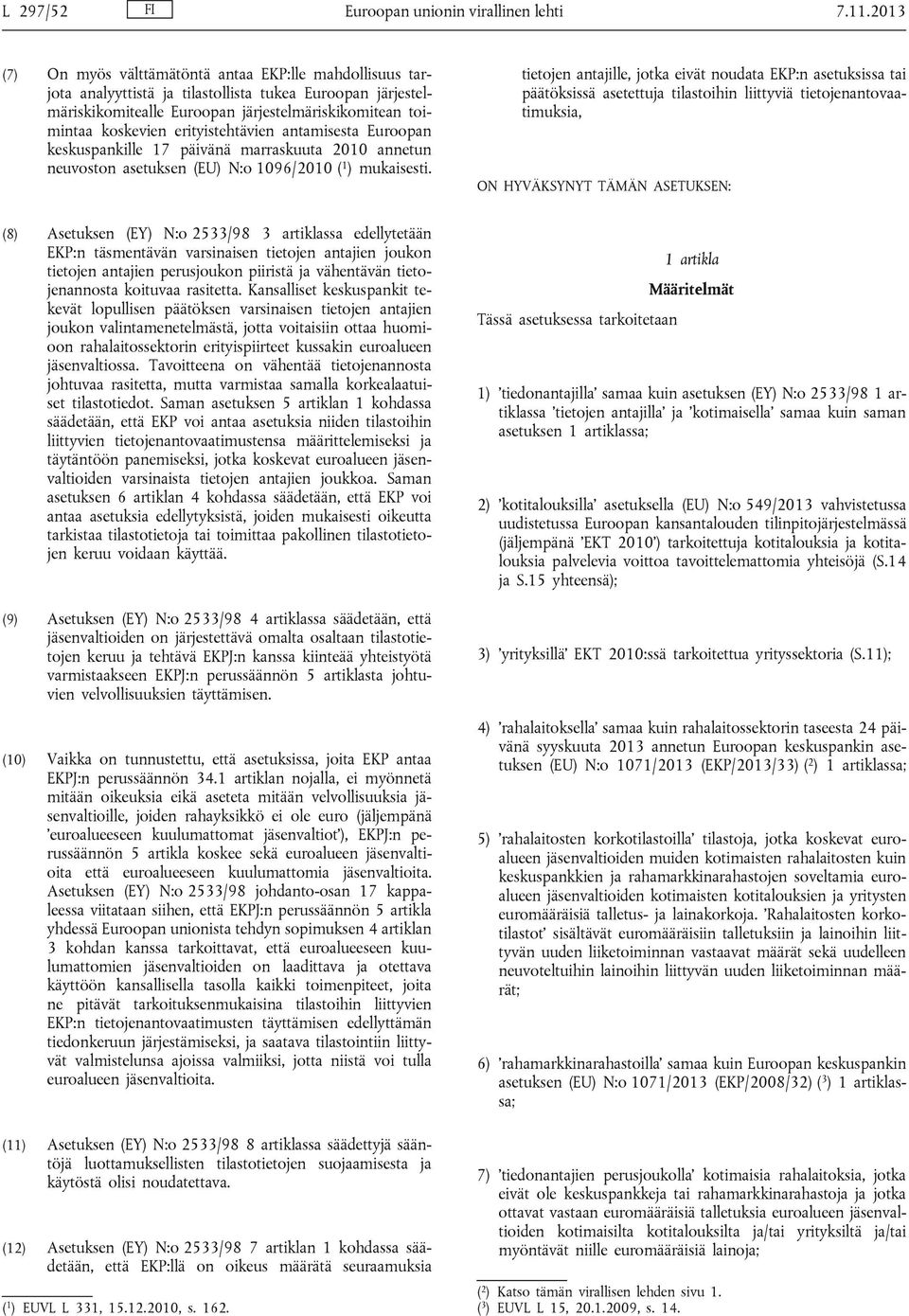 erityistehtävien antamisesta Euroopan keskuspankille 17 päivänä marraskuuta 2010 annetun neuvoston asetuksen (EU) N:o 1096/2010 ( 1 ) mukaisesti.