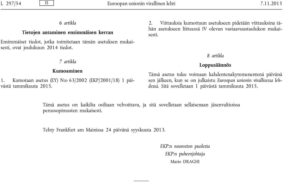 15. 2. Viittauksia kumottuun asetukseen pidetään viittauksina tähän asetukseen liitteessä IV olevan vastaavuustaulukon mukaisesti.