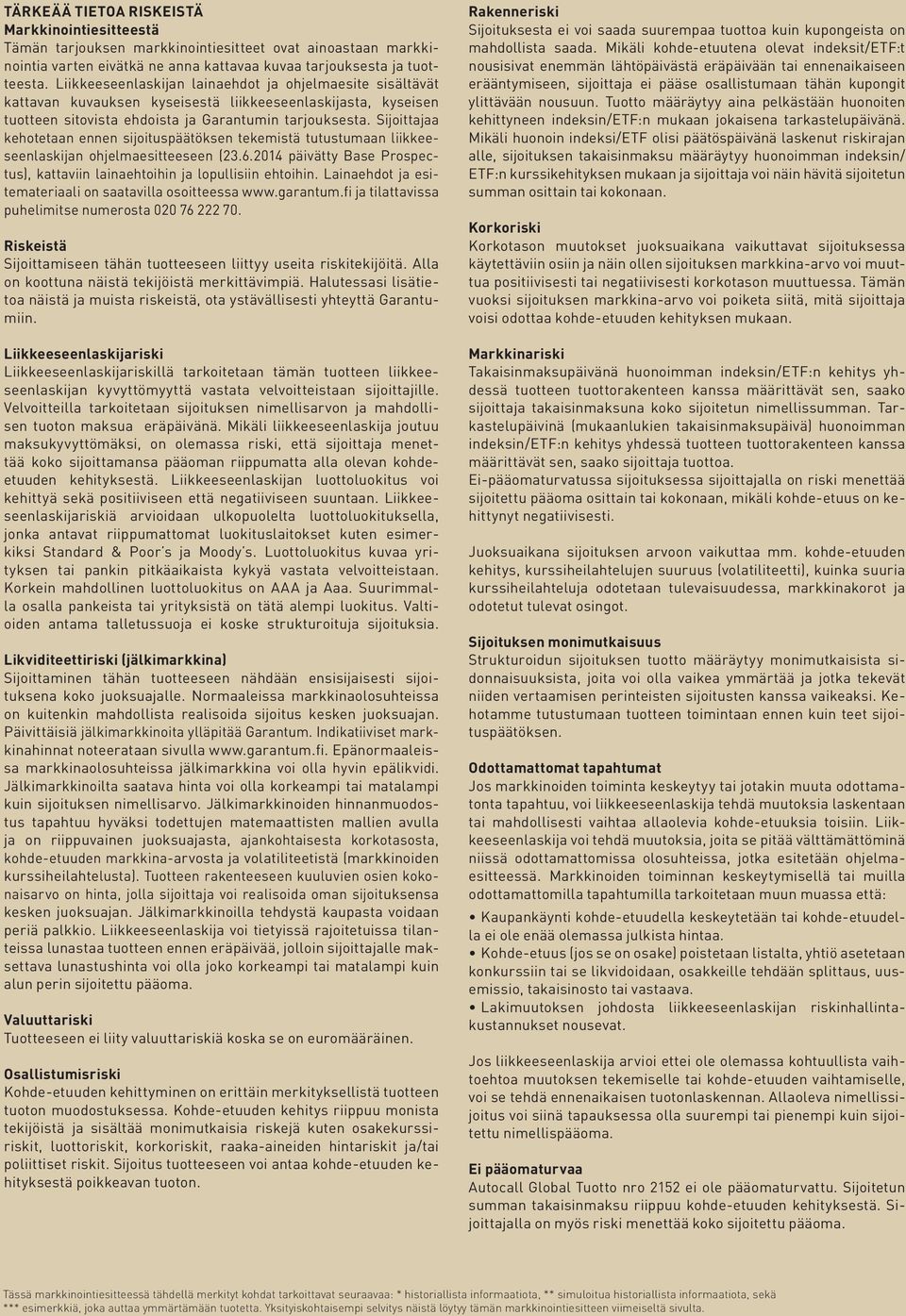 Sijoittajaa kehotetaan ennen sijoituspäätöksen tekemistä tutustumaan liikkeeseenlaskijan ohjelmaesitteeseen (23.6.214 päivätty Base Prospectus), kattaviin lainaehtoihin ja lopullisiin ehtoihin.