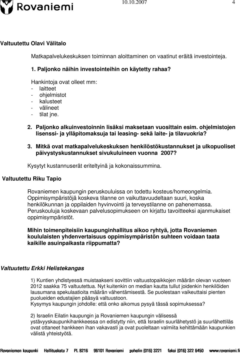 ohjelmistojen lisenssi- ja ylläpitomaksuja tai leasing- sekä laite- ja tilavuokria? 3.
