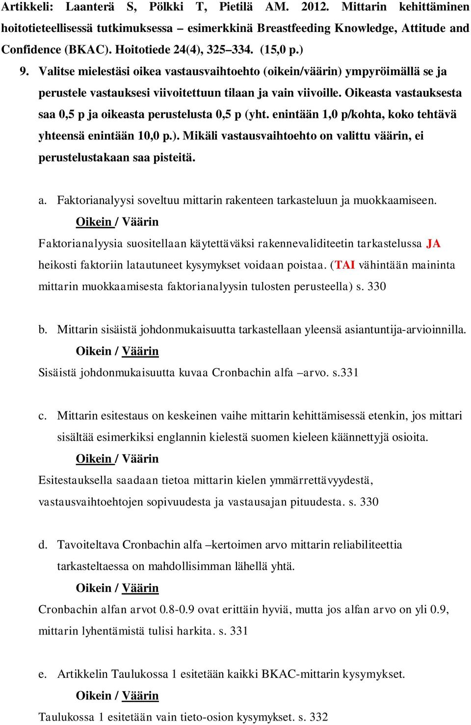 Oikeasta vastauksesta saa 0,5 p ja oikeasta perustelusta 0,5 p (yht. enintään 1,0 p/kohta, koko tehtävä yhteensä enintään 10,0 p.).