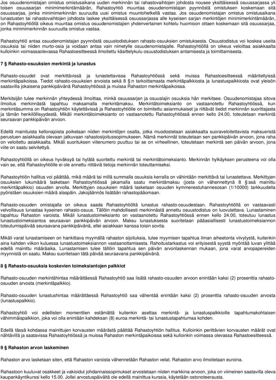 Jos osuudenomistajan omistus omistusaikana lunastusten tai rahastovaihtojen johdosta laskee yksittäisessä osuussarjassa alle kyseisen sarjan merkintöjen minimimerkintämäärän, on Rahastoyhtiöllä