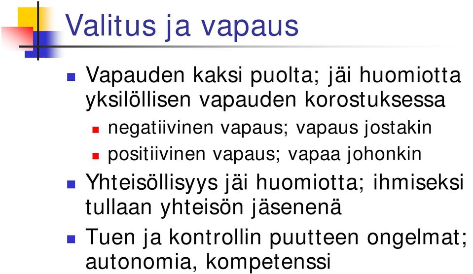 vapaus; vapaa johonkin Yhteisöllisyys jäi huomiotta; ihmiseksi tullaan