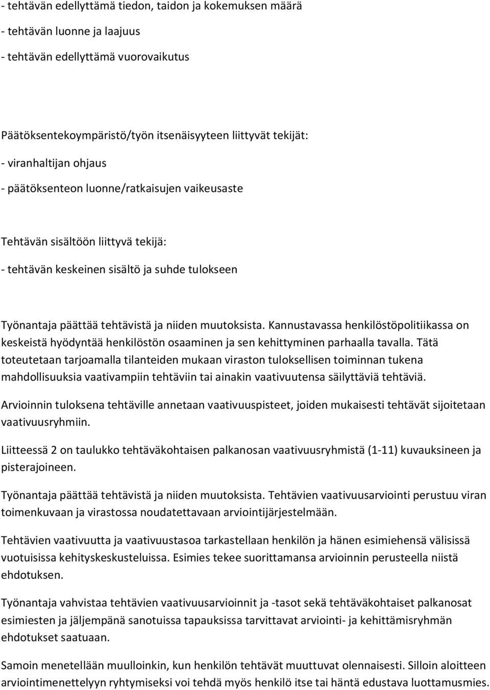 muutoksista. Kannustavassa henkilöstöpolitiikassa on keskeistä hyödyntää henkilöstön osaaminen ja sen kehittyminen parhaalla tavalla.