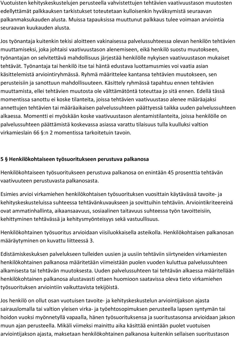 Jos työnantaja kuitenkin tekisi aloitteen vakinaisessa palvelussuhteessa olevan henkilön tehtävien muuttamiseksi, joka johtaisi vaativuustason alenemiseen, eikä henkilö suostu muutokseen, työnantajan