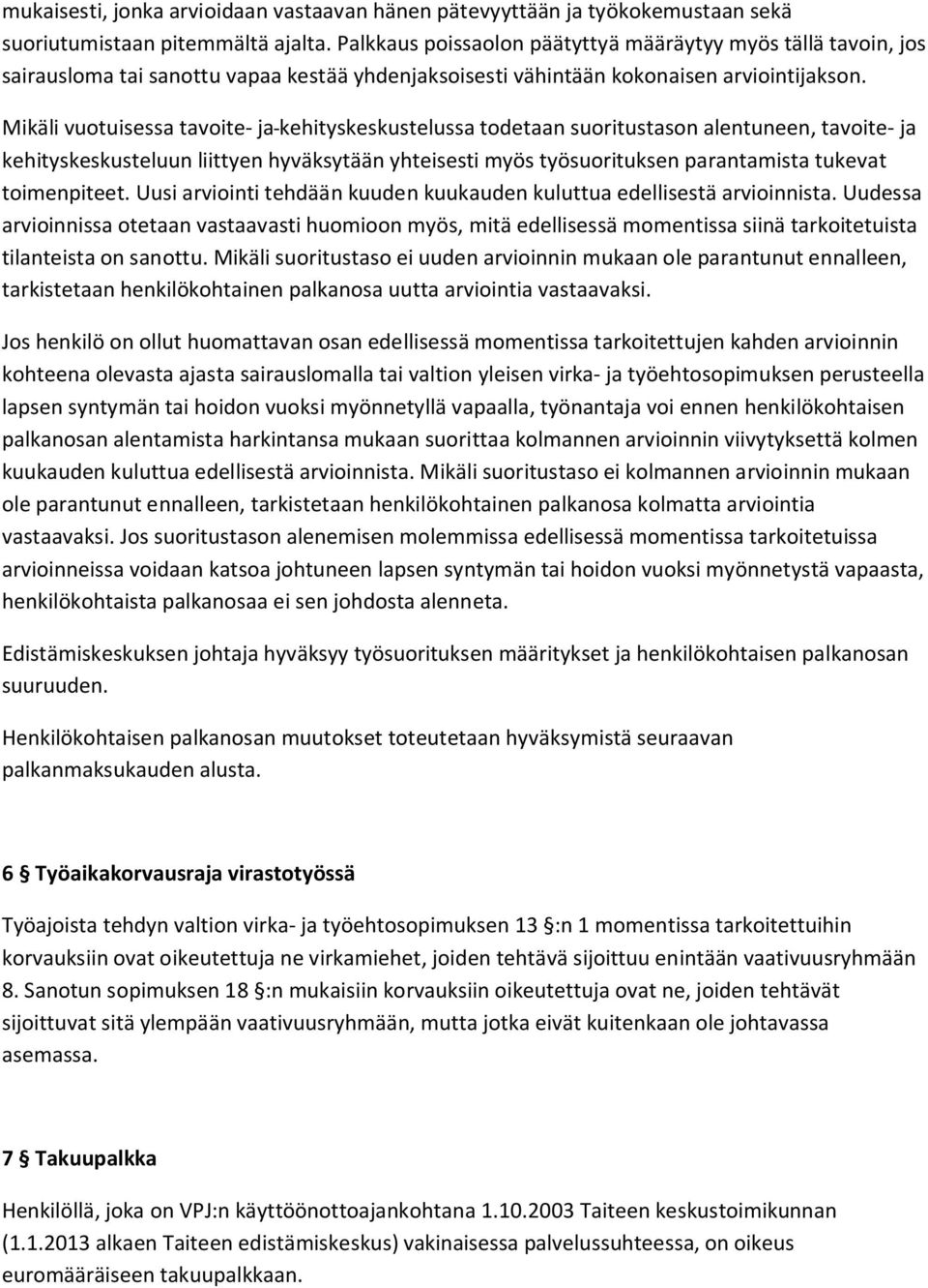 Mikäli vuotuisessa tavoite- ja kehityskeskustelussa todetaan suoritustason alentuneen, tavoite- ja kehityskeskusteluun liittyen hyväksytään yhteisesti myös työsuorituksen parantamista tukevat