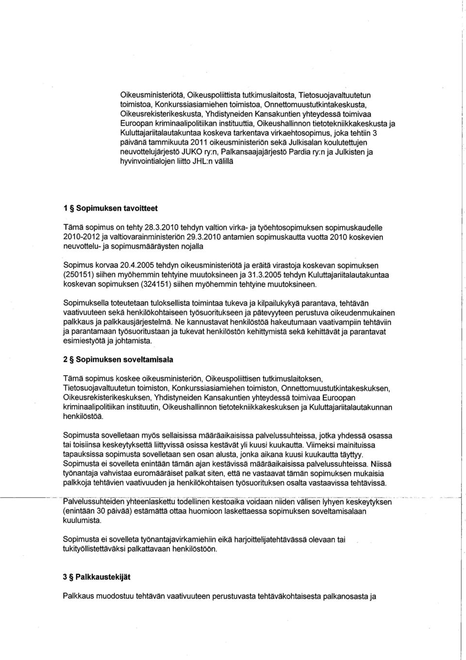 päivänä tammikuuta 2011 oikeusministeriön sekä Julkisalan koulutettujen neuvottelujärjestö JUKO ry:n, Palkansaajajärjestö Pardia ry:n ja Julkisten ja hyvinvointialojen liitto JHL:n välillä 1