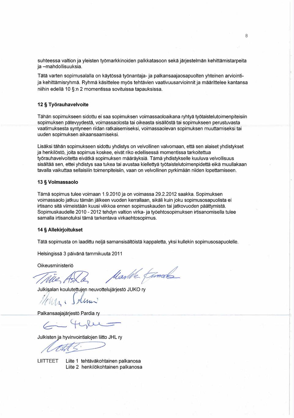 Ryhmä käsittelee myös tehtävien vaativuusarvioinnit ja määrittelee kantansa niihin edellä 10 :n 2 momentissa sovituissa tapauksissa.
